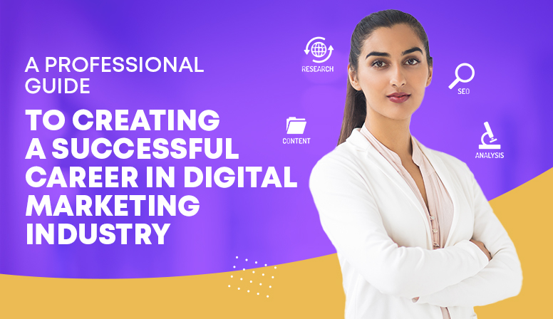 A Professional Guide To Creating A Successful Career in Digital Marketing Industry